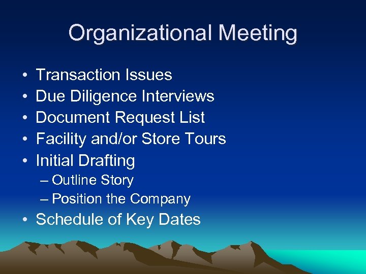 Organizational Meeting • • • Transaction Issues Due Diligence Interviews Document Request List Facility