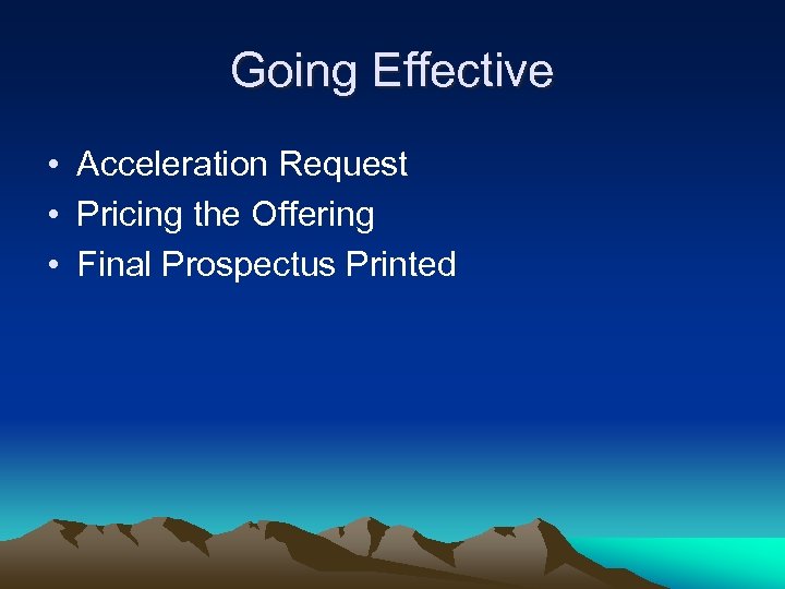 Going Effective • Acceleration Request • Pricing the Offering • Final Prospectus Printed 