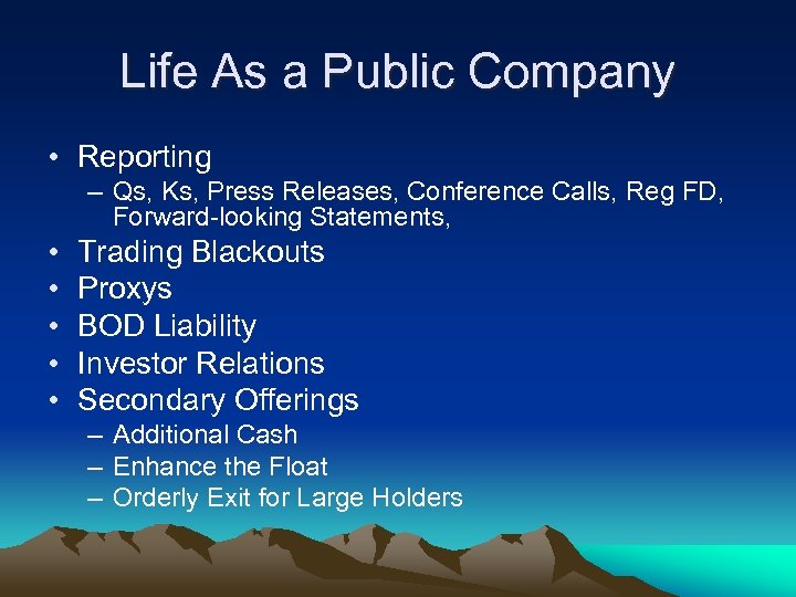 Life As a Public Company • Reporting – Qs, Ks, Press Releases, Conference Calls,