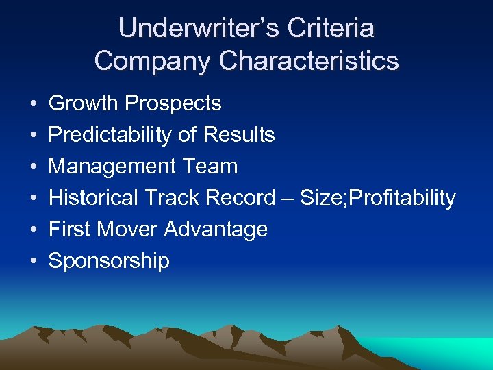 Underwriter’s Criteria Company Characteristics • • • Growth Prospects Predictability of Results Management Team