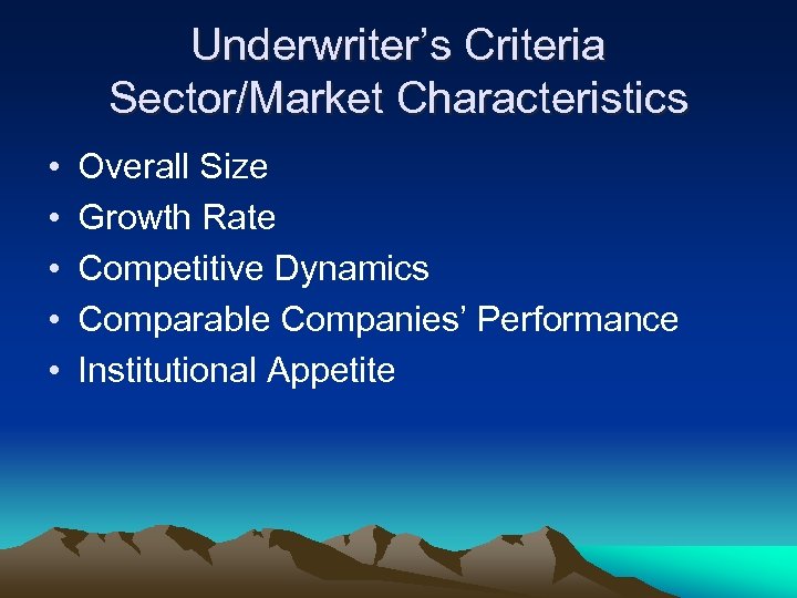 Underwriter’s Criteria Sector/Market Characteristics • • • Overall Size Growth Rate Competitive Dynamics Comparable