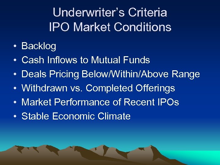 Underwriter’s Criteria IPO Market Conditions • • • Backlog Cash Inflows to Mutual Funds
