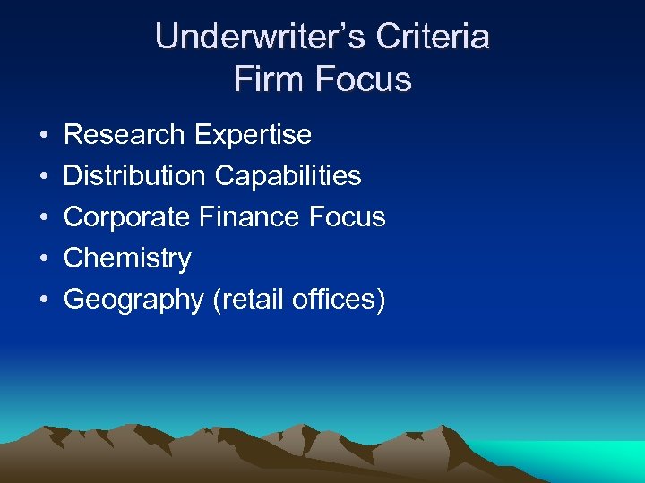Underwriter’s Criteria Firm Focus • • • Research Expertise Distribution Capabilities Corporate Finance Focus