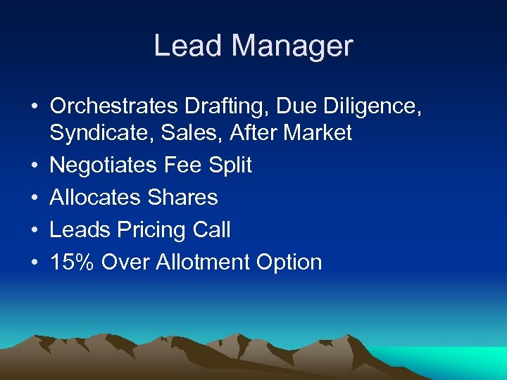 Lead Manager • Orchestrates Drafting, Due Diligence, Syndicate, Sales, After Market • Negotiates Fee