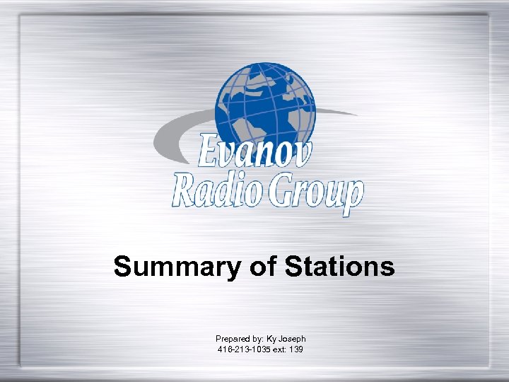 Summary of Stations Prepared by: Ky Joseph 416 -213 -1035 ext: 139 