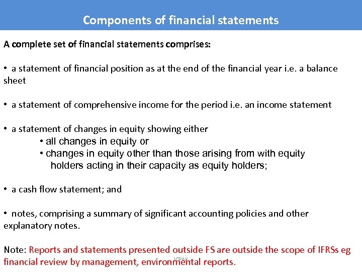 Components of financial statements A complete set of financial statements comprises: • a statement