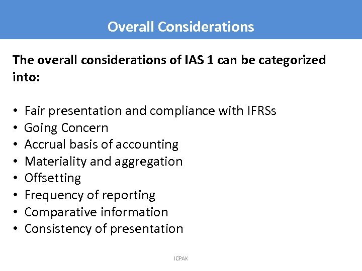 Overall Considerations The overall considerations of IAS 1 can be categorized into: • •