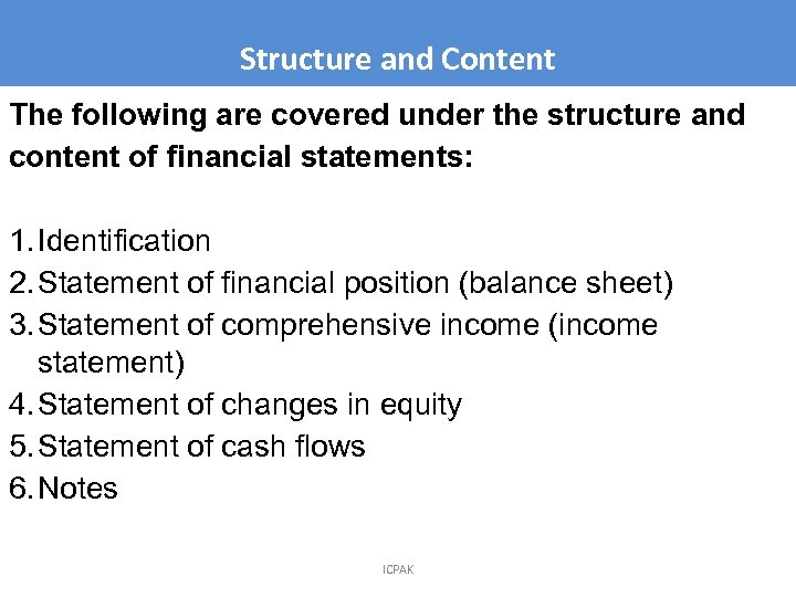 Structure and Content The following are covered under the structure and content of financial