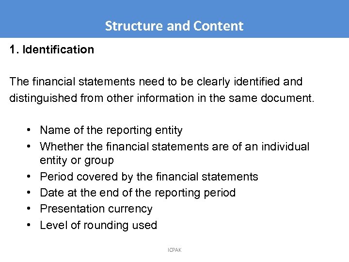 Structure and Content 1. Identification The financial statements need to be clearly identified and