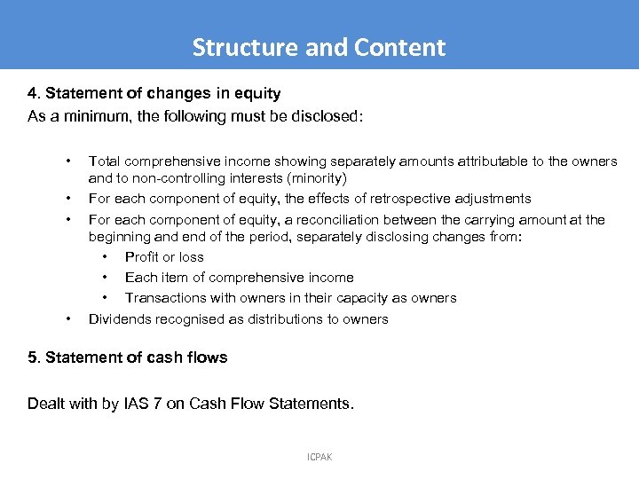 Structure and Content 4. Statement of changes in equity As a minimum, the following