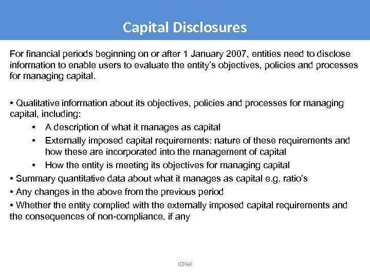 Capital Disclosures For financial periods beginning on or after 1 January 2007, entities need