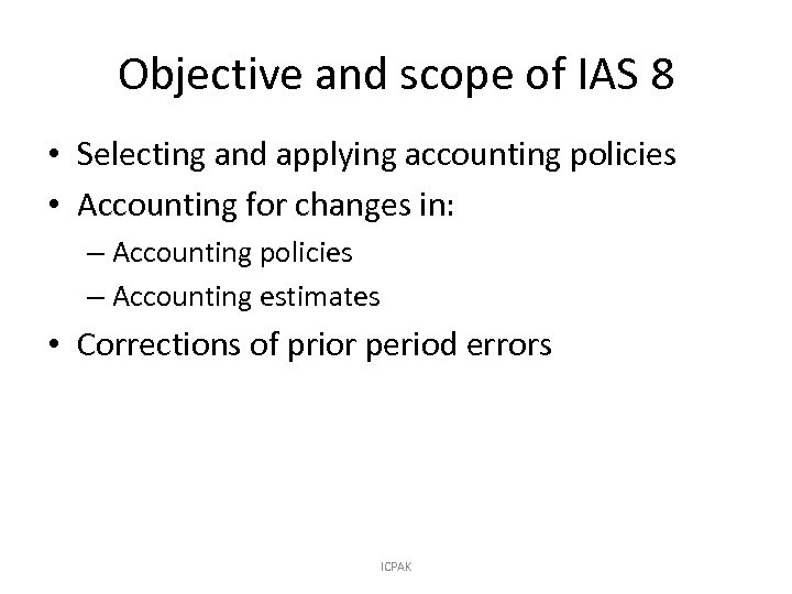 Objective and scope of IAS 8 • Selecting and applying accounting policies • Accounting