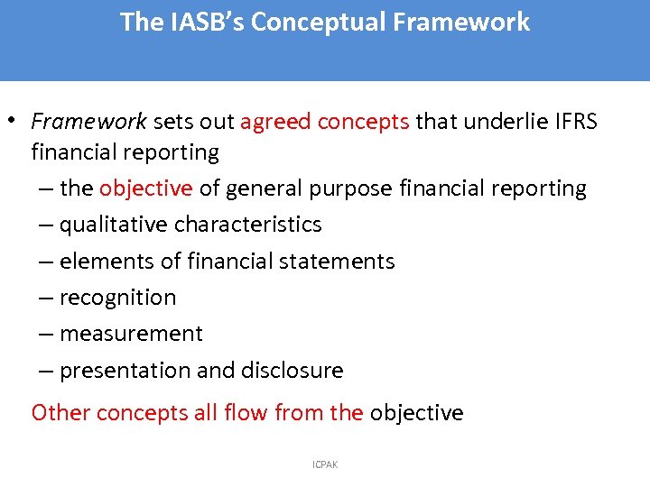 The IASB’s Conceptual Framework 3 • Framework sets out agreed concepts that underlie IFRS