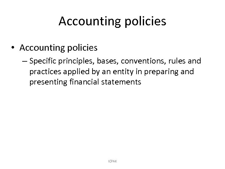 Accounting policies • Accounting policies – Specific principles, bases, conventions, rules and practices applied