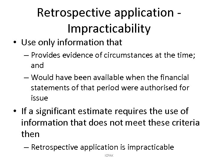 Retrospective application Impracticability • Use only information that – Provides evidence of circumstances at