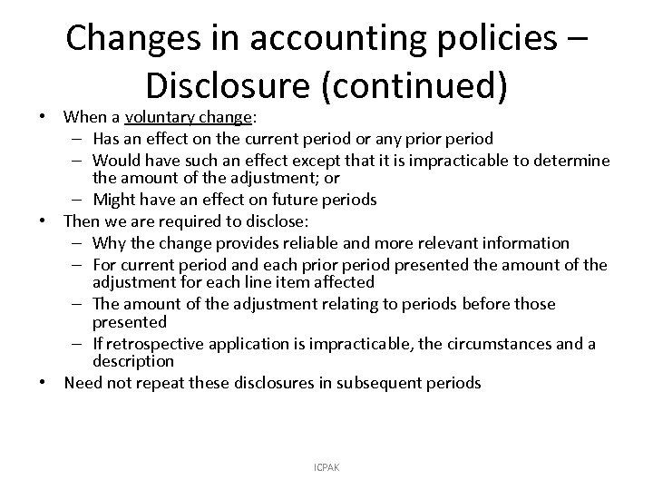 Changes in accounting policies – Disclosure (continued) • When a voluntary change: – Has