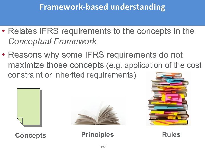 Framework-based understanding 4 • Relates IFRS requirements to the concepts in the Conceptual Framework