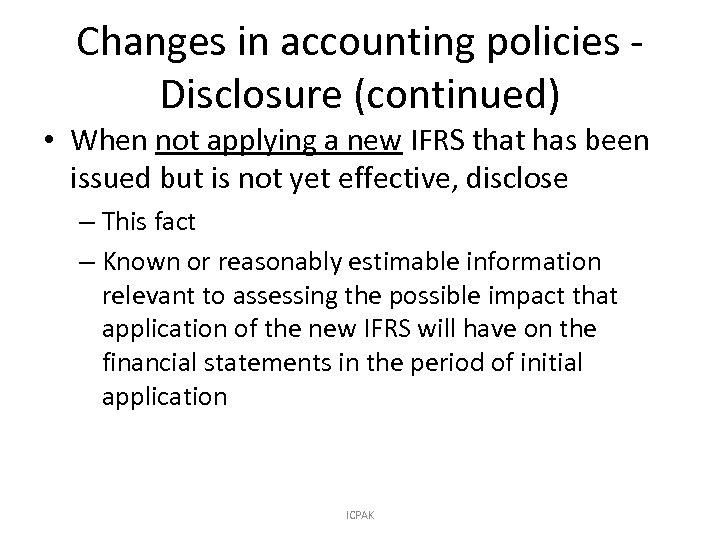 Changes in accounting policies Disclosure (continued) • When not applying a new IFRS that