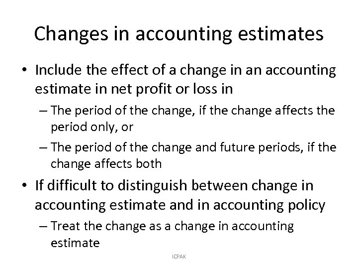 Changes in accounting estimates • Include the effect of a change in an accounting