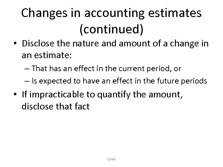 Changes in accounting estimates (continued) • Disclose the nature and amount of a change