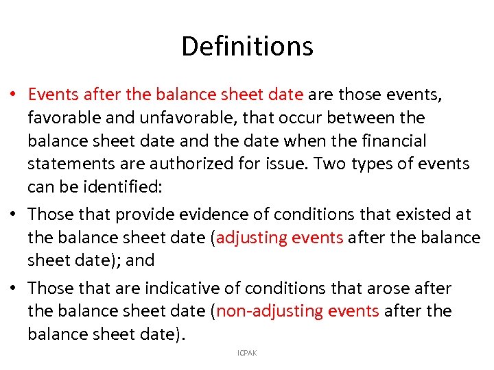 Definitions • Events after the balance sheet date are those events, favorable and unfavorable,