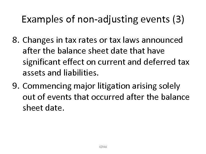 Examples of non-adjusting events (3) 8. Changes in tax rates or tax laws announced