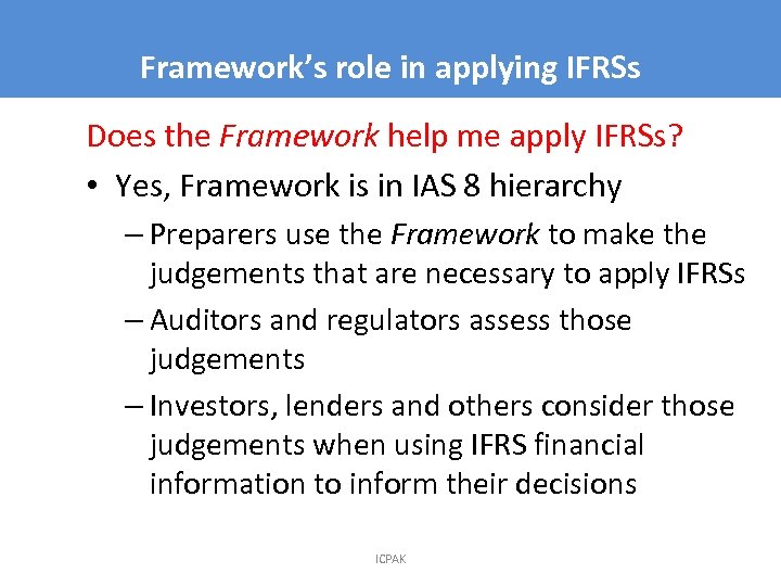 Framework’s role in applying IFRSs 6 Does the Framework help me apply IFRSs? •