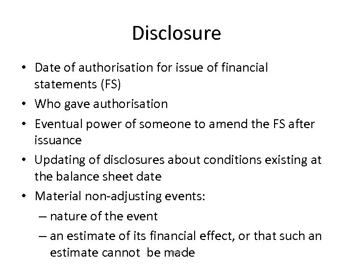 Disclosure • Date of authorisation for issue of financial statements (FS) • Who gave