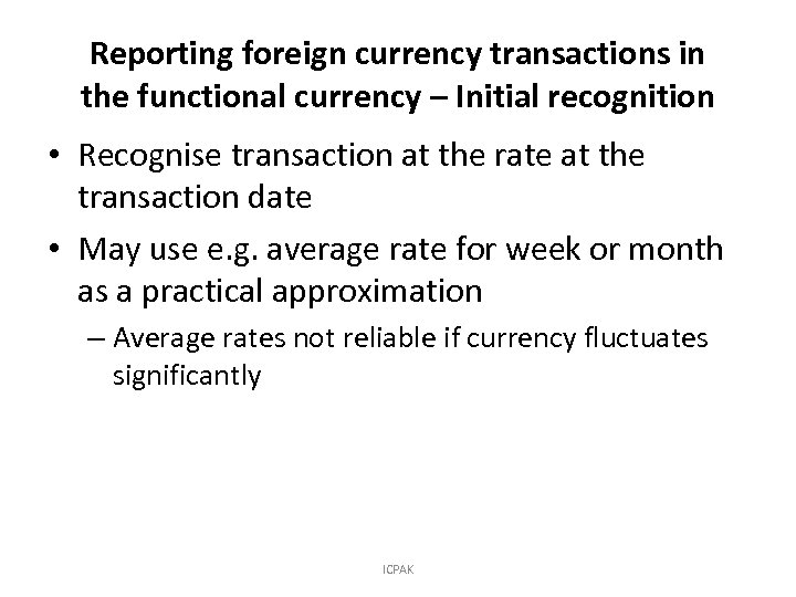 Reporting foreign currency transactions in the functional currency – Initial recognition • Recognise transaction