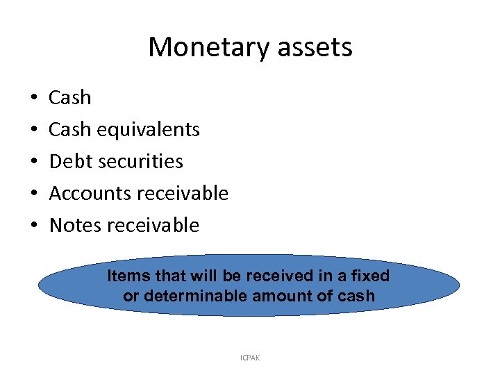 Monetary assets • • • Cash equivalents Debt securities Accounts receivable Notes receivable Items