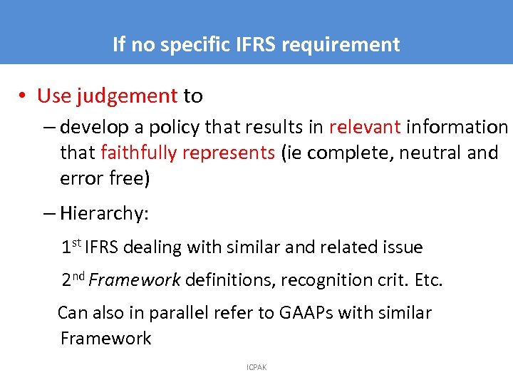 If no specific IFRS requirement 7 • Use judgement to – develop a policy