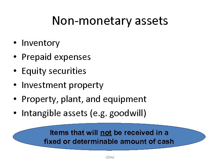 Non-monetary assets • • • Inventory Prepaid expenses Equity securities Investment property Property, plant,