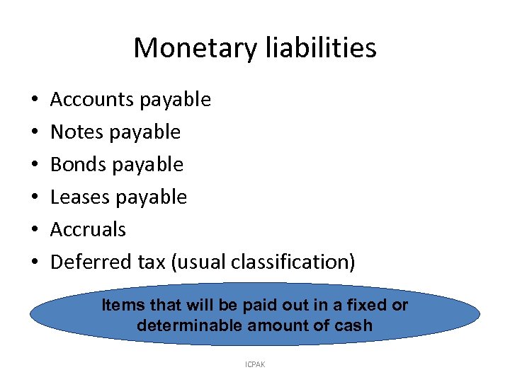 Monetary liabilities • • • Accounts payable Notes payable Bonds payable Leases payable Accruals