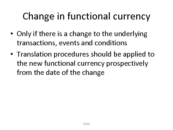 Change in functional currency • Only if there is a change to the underlying