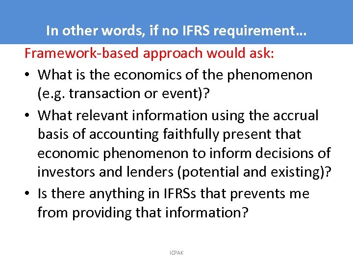 In other words, if no IFRS requirement… 8 Framework-based approach would ask: • What