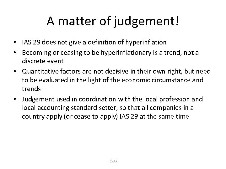 A matter of judgement! • IAS 29 does not give a definition of hyperinflation