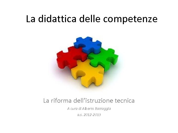 La didattica delle competenze La riforma dell’istruzione tecnica A cura di Alberto Battaggia a.