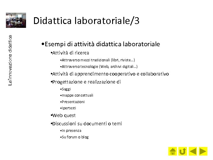 La’innovazione didattica Didattica laboratoriale/3 • Esempi di attività didattica laboratoriale • Attività di ricerca