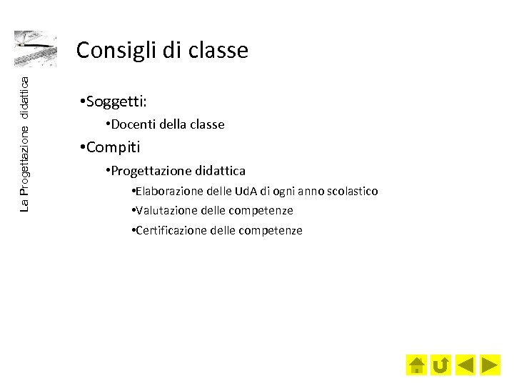La Progettazione didattica Consigli di classe • Soggetti: • Docenti della classe • Compiti
