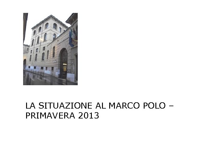 LA SITUAZIONE AL MARCO POLO – PRIMAVERA 2013 