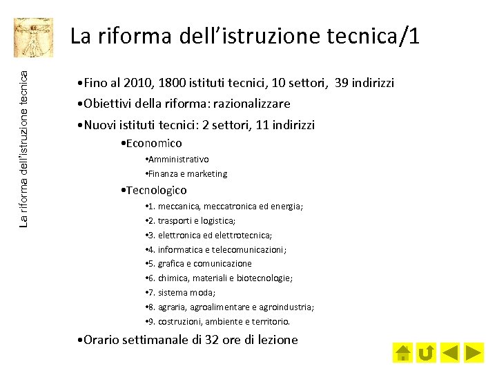 La riforma dell’istruzione tecnica/1 • Fino al 2010, 1800 istituti tecnici, 10 settori, 39