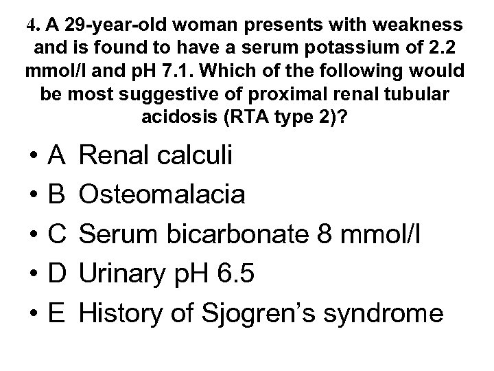 4. A 29 -year-old woman presents with weakness and is found to have a