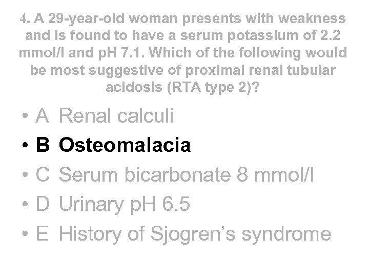 4. A 29 -year-old woman presents with weakness and is found to have a