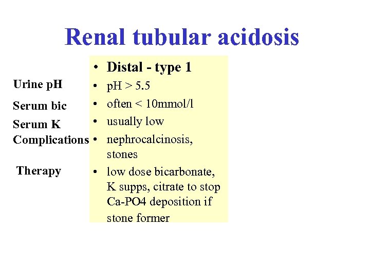Renal tubular acidosis • Distal - type 1 Urine p. H • • Serum