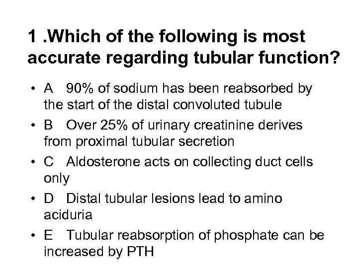 1. Which of the following is most accurate regarding tubular function? • A 90%