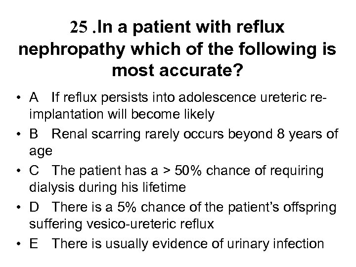25. In a patient with reflux nephropathy which of the following is most accurate?