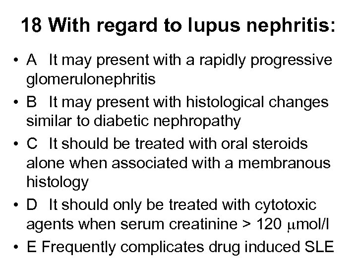 18 With regard to lupus nephritis: • A It may present with a rapidly