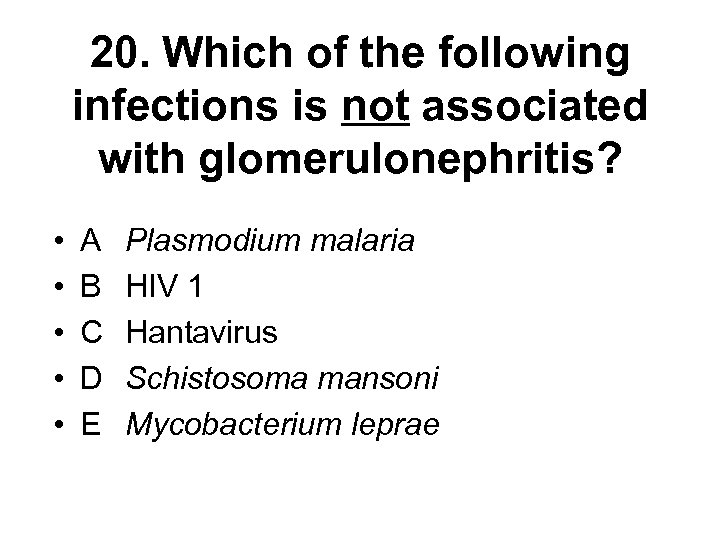 20. Which of the following infections is not associated with glomerulonephritis? • • •