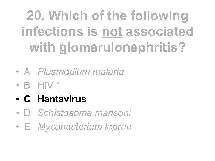 20. Which of the following infections is not associated with glomerulonephritis? • • •