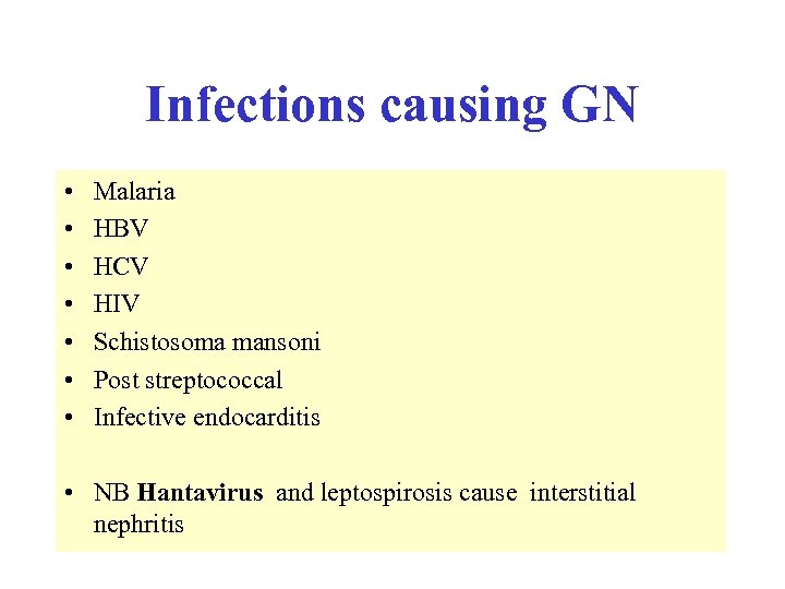 Infections causing GN • • Malaria HBV HCV HIV Schistosoma mansoni Post streptococcal Infective